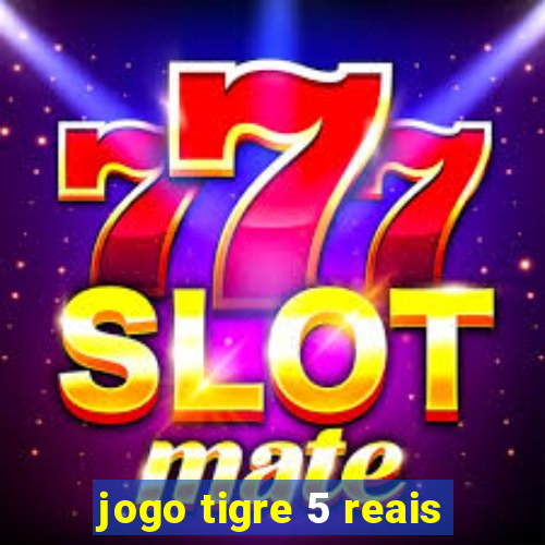 jogo tigre 5 reais